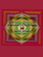 Ebook A Man from the North di Arnold Bennett edito da Publisher s11838