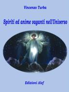 Ebook Spiriti ed anime vaganti nell'universo di Vincenzo Turba edito da Edizioni Alef