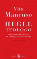 Ebook Hegel teologo di Vito Mancuso edito da Garzanti
