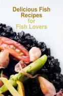 Ebook Delicious Fish Recipes for Fish Lovers di Dennis Adams edito da Fisher