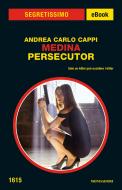 Ebook Medina Persecutor (Segretissimo) di Cappi Andrea Carlo edito da Mondadori