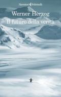 Ebook Il futuro della verità di Werner Herzog edito da Feltrinelli Editore