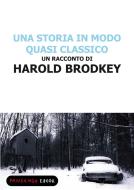 Ebook Una storia in modo quasi classico di Brodkey Harold edito da Fandango Libri