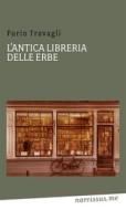 Ebook L'antica libreria delle erbe di Furio Travagli edito da Furio Travagli