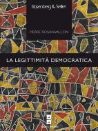 Ebook La legittimità democratica di Rosanvallon Pierre edito da Rosenberg & Sellier