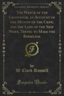 Ebook The Wreck of the Grosvenor, an Account of the Mutiny of the Crew, and the Loss of the Ship When, Trying to Make the Bermudas di W. Clark Russell edito da Forgotten Books