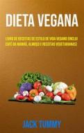 Ebook Dieta Vegana : Livro De Receitas De Estilo De Vida Vegano (Inclui Café Da Manhã, Almoço E Receitas Vegetarianas) di Jack TUMMY edito da Jack TUMMY