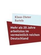 Ebook Mehr als 20 Jahre arbeitslos im vermeintlich reichen Deutschland di Klaus, Dieter Bartels edito da Books on Demand