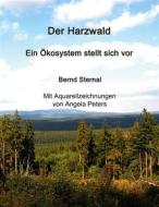 Ebook Der Harzwald - Ein Ökosystem stellt sich vor di Bernd Sternal edito da Books on Demand