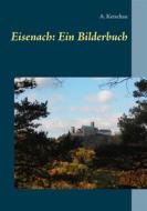 Ebook Eisenach: Ein Bilderbuch di A. Ketschau edito da Books on Demand