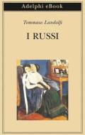 Ebook I russi di Tommaso Landolfi edito da Adelphi