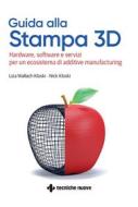 Ebook Guida alla Stampa 3D di Liza Wallach Kloski, Nick Kloski edito da Tecniche Nuove
