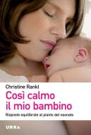 Ebook Così calmo il mio bambino di Christine Rankl edito da Urra