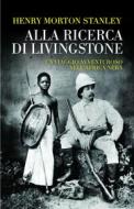 Ebook Alla ricerca di Livingstone di Henry Morton Stanley edito da Edizioni Theoria