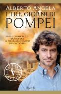 Ebook I tre giorni di Pompei di Angela Alberto edito da Rizzoli