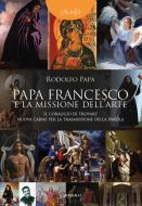 Ebook Papa Francesco e la missione dell'arte di Rodolfo Papa edito da Edizioni Cantagalli