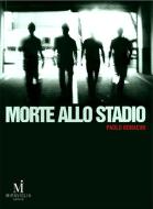 Ebook Morte allo stadio di Paolo Bonacini edito da Miraviglia Editore