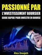 Ebook Passionné Par L'investissement Boursier: Guide Rapide Pour Investir En Bourse di Alex Uwajeh edito da Babelcube Inc.