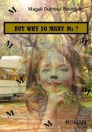 Ebook But Why So Many Ms? di Magali Dubreuil Bourguet edito da Magali Dubreuil Bourguet