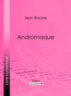 Ebook Andromaque di Jean Racine, Ligaran edito da Ligaran