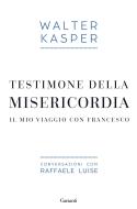 Ebook Testimone della misericordia di Walter Kasper, Raffaele Luise edito da Garzanti