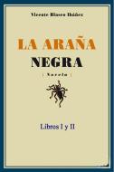 Ebook La araña negra - Libros I y II di Vicente Blasco Ibañez edito da Vicente Blasco Ibañez