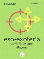 Ebook ESO-EXOTERIA (scritti e disegni allegorici) di Baltasar edito da Aurelio Aceto