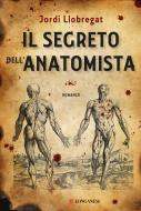 Ebook Il segreto dell'anatomista di Jordi Llobregat edito da Longanesi