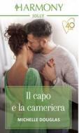 Ebook Il capo e la cameriera di Michelle Douglas edito da HarperCollins