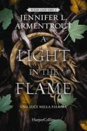 Ebook A Light in the Flame di Jennifer L. Armentrout edito da HaperCollins Italia