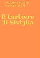 Ebook Il barbiere di Siviglia di Gioacchino Rossini, Cesare Sterbini edito da Anonimo Romano