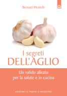 Ebook I segreti dell'aglio di Bernard Montelh edito da Edizioni Il Punto d'incontro
