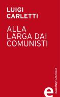 Ebook Alla larga dai comunisti edito da Baldini&Castoldi