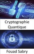 Ebook Cryptographie Quantique di Fouad Sabry edito da Un Milliard De Personnes Informées [French]