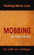 Ebook Mobbing am Arbeitsplatz di Hedwig Maria Lutz edito da Books on Demand