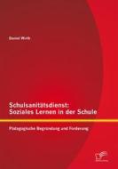 Ebook Schulsanitätsdienst: Soziales Lernen in der Schule di Daniel Wirth edito da Diplomica Verlag