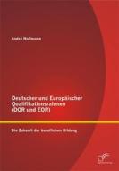 Ebook Deutscher und Europäischer Qualifikationsrahmen (DQR und EQR): Die Zukunft der beruflichen Bildung di André Nollmann edito da Diplomica Verlag