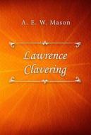Ebook Lawrence Clavering di A. E. W. Mason edito da Classica Libris