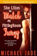 Ebook She Likes to Watch #1: Fitting Room Frenzy di Michael Jade edito da Michael Jade