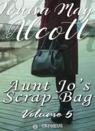 Ebook Aunt Jo&apos;s Scrap Bag, Volume 5 / Jimmy&apos;s Cruise in the Pinafore, Etc. di Louisa May Alcott edito da Orpheus Editions