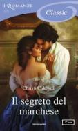 Ebook Il segreto del marchese (I Romanzi Classic) di Caldwell Christi edito da Mondadori