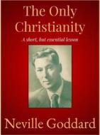 Ebook The Only Christianity di Neville Goddard edito da Andura Publishing