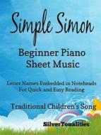 Ebook Simple Simon Beginner Piano Sheet Music di Silvertonalities edito da SilverTonalities