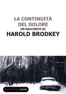 Ebook La continuità del dolore di Brodkey Harold edito da Fandango Libri