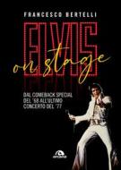 Ebook Elvis on stage di Francesco Bertelli edito da Arcana