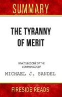 Ebook The Tyranny of Merit: What's Become of the Common Good? by Michael J. Sandel: Summary by Fireside Reads di Fireside Reads edito da Fireside