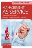 Ebook Management As Service  – Employees As Customers! di Siegbert Scheuermann edito da Babelcube Inc.