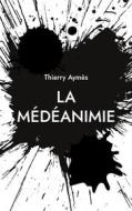 Ebook La Médéanimie di Thierry Aymès edito da Books on Demand