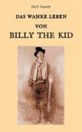 Ebook Das wahre Leben von Billy the Kid di Pat F. Garrett edito da Books on Demand