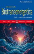 Ebook Iniziazione alla biotransenergetica di Pier Luigi Lattuada edito da Edizioni Mediterranee